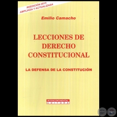 LECCIONES DE DERECHO CONSTITUCIONAL: La defensa de la constitucin - Autor: EMILIO CAMACHO - Ao 2015